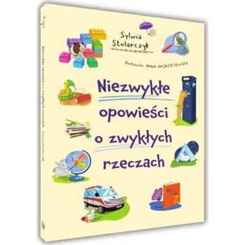 Pohádka Niezwykłe opowieści o zwykłych rzeczach - Stolarczyk Sylwia