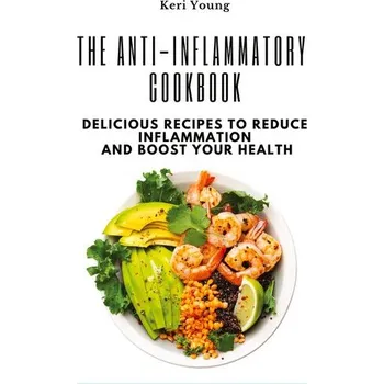 The Anti-Inflammatory Cookbook - Keri Young