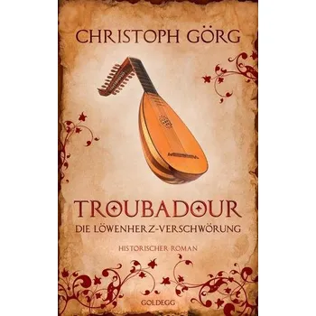 Troubadour - Görg, Christoph [DE] (2018, Brožovaná, Goldegg Verlag GmbH)