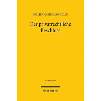 Der privatrechtliche Beschluss - Holle, Philipp M.