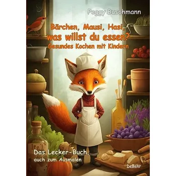 Bärchen, Mausi, Hasi, was willst du essen? - Gesundes Kochen mit Kindern - Das Lecker-Buch, auch zum Ausmalen - Buschmann, Peggy