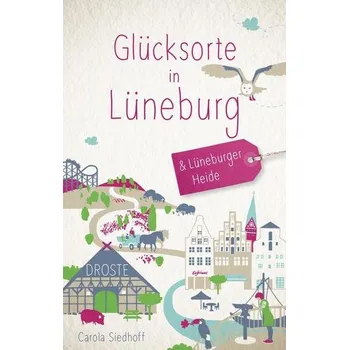 Cestování Glücksorte in Lüneburg und der Lüneburger Heide - Siedhoff, Carola
