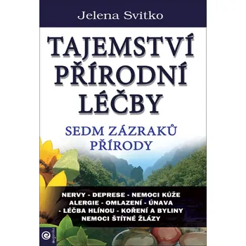Tajemství přírodní léčby Sedm zazraků přírody - Jelena Svitko