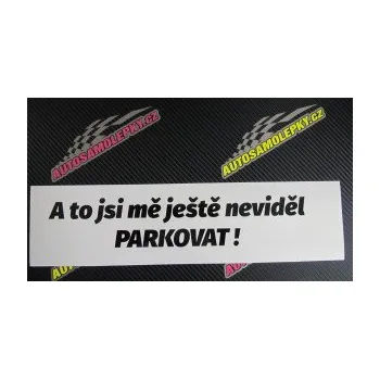 Polep vozidla SAMOLEPKA A to jsi mě ještě neviděl PARKOVAT! (09 - bílá) NA AUTO, NÁLEPKA, FÓLIE, POLEP, TUNING, VLASTNÍ TEXT, TISK, AUTOSAMOLEPKY.cz, POLEPY, OBRÁZEK, LOGO, SAMOLEPKY