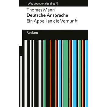Deutsche Ansprache. Ein Appell an die Vernunft. [Was bedeutet das alles?] - Thomas Mann