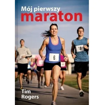 Mój pierwszy maraton - Rogers Tim [PL] (2011, Brožovaná, Dragon)