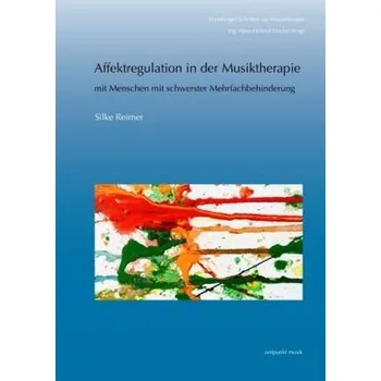 Affektregulation in der Musiktherapie mit Menschen mit schwerster Mehrfachbehinderung - Reimer, Silke