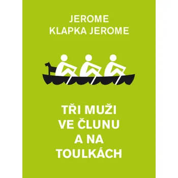 Kniha Tři muži ve člunu a na toulkách - Jerome Klapka Jerome