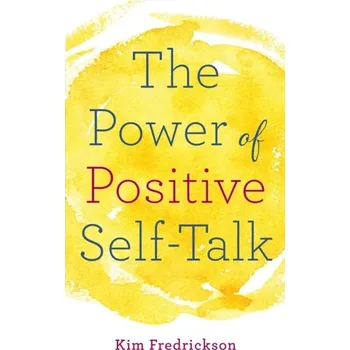 The Power of Positive Self-Talk - Fredrickson, Kim