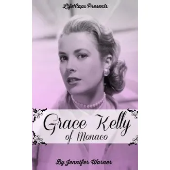 Učebnice Grace Kelly of Monaco: The Inspiring Story of How An American Film Star Became a Princess – Jennifer Warner (EN)