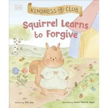 Cestování Kindness Club Squirrel Learns to Forgive - Law, Ella [EN] (2024, Brožovaná, Dorling Kindersley Ltd)