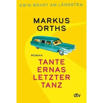 Ewig währt am längsten - Tante Ernas letzter Tanz - Markus Orths [DE] (2022, Firma, dtv Verlagsgesellschaft)