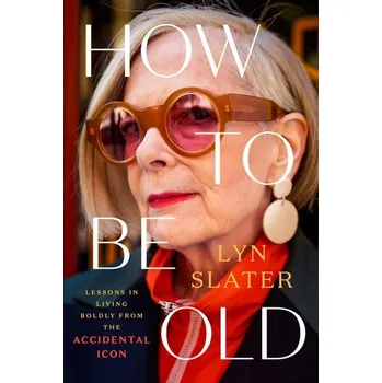 How to Be Old - Slater, Lyn
