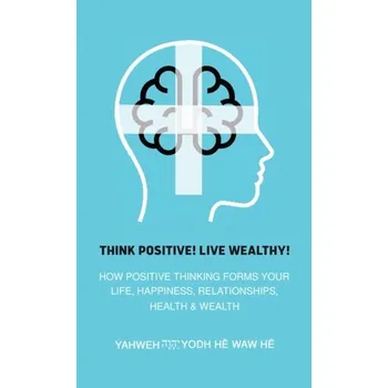 Think Positive! Live Wealthy! - He Waw He, Yahweh Yodh