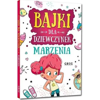 Pohádka Bajki dla dziewczynek - marzenia - Anna Jagoda, Aleksandra Raczyk, Katarzyna Rebuś-G [PL] (2021, Firma, Greg)