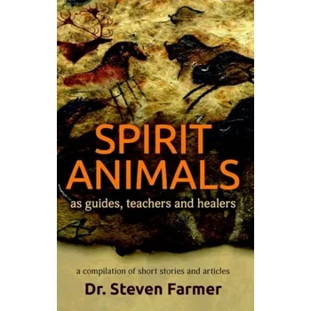 Osobní rozvoj Spirit Animals as Guides, Teachers and Healers - Steven Farmer