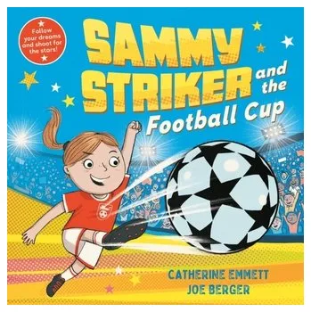 Sammy Striker and the Football Cup - Emmett, Catherine