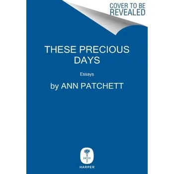 Umění These Precious Days - Ann Patchett [EN] (2021, Firma, HarperCollins Publishers)