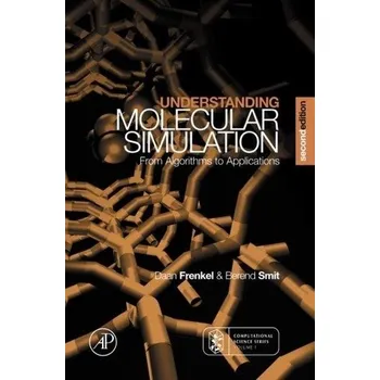 Understanding Molecular Simulation - Frenkel, Daan (FOM Institute for Atomic and Molecular Physics, The Netherlands); Smit, Berend (University of Amsterdam, [EN] (2001, Vázaná, Elsevier Science Publishing Co Inc)