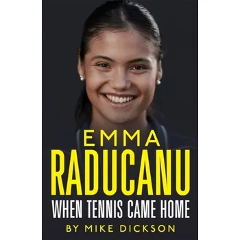 Populárně naučná literatura pro dospělé Emma Raducanu: When Tennis Came Home - Dickson, Mike