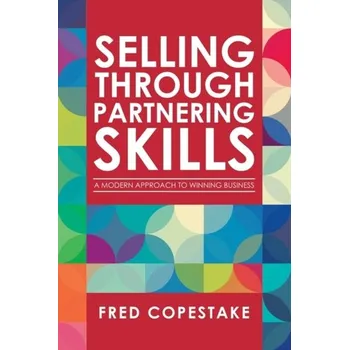 Selling Through Partnering Skills - Copestake, Fred