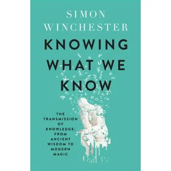 Knowing What We Know - Simon Winchester [EN] (2023, Firma, HarperCollins Publishers)