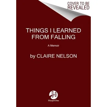 Umění Things I Learned from Falling - Nelson, Claire [EN] (2021, Firma, HarperCollins Publishers)