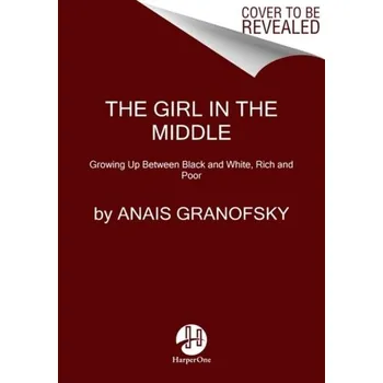 Beletrie pro dospělé The Girl in the Middle - Granofsky, Anais [EN] (2022, Měkká, HarperCollins Publishers)