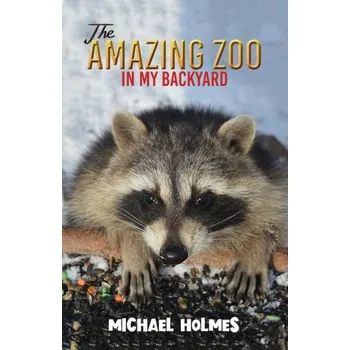 The Amazing Zoo in My Backyard - Holmes, Michael [EN] (2024, Brožovaná, Austin Macauley Publishers LLC)