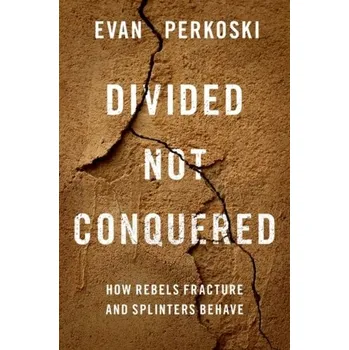 Divided Not Conquered - Perkoski, Evan (Assistant Professor of Political Science, Assistant Professor of Political Science, University of Connec