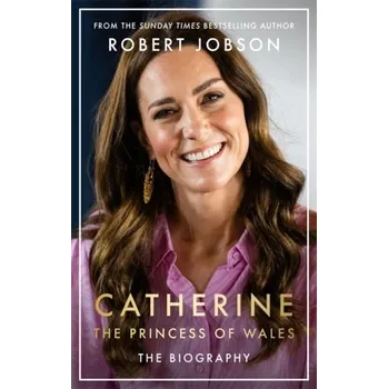 Literární biografie Catherine, the Princess of Wales - Robert Jobson [EN] (2024, Firma, John Blake Publishing Ltd)