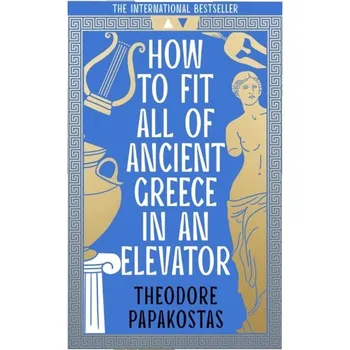 Populárně naučná literatura pro dospělé How to Fit All of Ancient Greece in an Elevator - Papakostas, Theodore