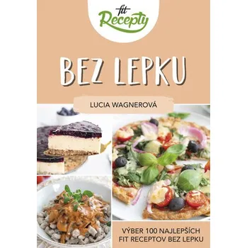 Fit recepty Bez lepku - Lucia Wagnerová [SK] (Pevná bez přebalu, Fit brands s.r.o.)