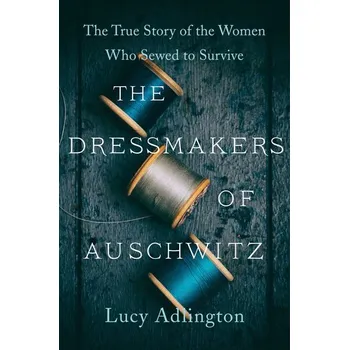 The Dressmakers of Auschwitz - Adlington, Lucy [EN] (2021, Měkká, Harper Collins Publ. USA)