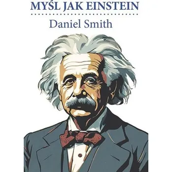 Myśl jak Einstein - Daniel Smith [PL] (2024, Brožovaná, Bellona)
