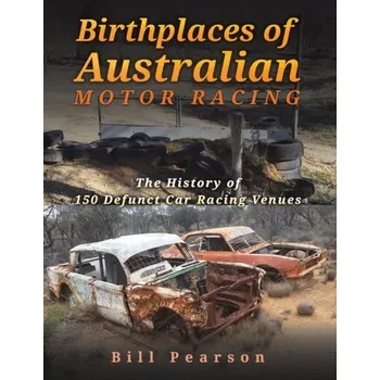 Birthplaces of Australian Motor Racing - Pearson, Bill; Skeates, Steve; Stallman, Manny [EN] (2022, Brožovaná, Austin Macauley Publishers)