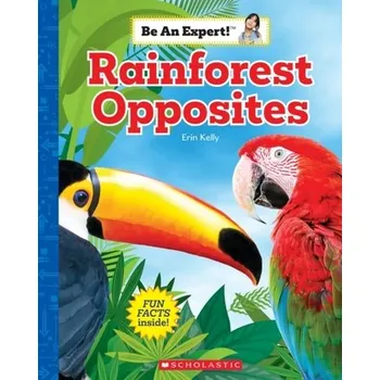 První čtění Rainforest Opposites (Be an Expert!) - Kelly, Erin [EN] (2022, Měkká, Scholastic Inc.)