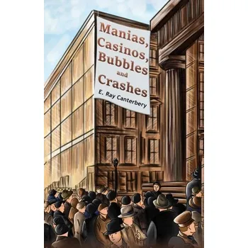 Manias, Casinos, Bubbles and Crashes - Canterbery, E. Ray
