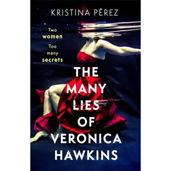 The Many Lies of Veronica Hawkins - Perez, Kristina