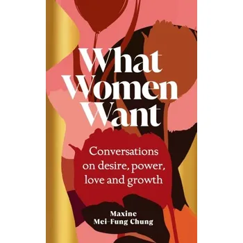 What Women Want - Chung, Maxine Mei-Fung