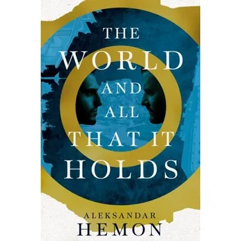 Cestování The World and All That It Holds - Hemon, Aleksandar [EN] (2023, Firma, Pan Macmillan)