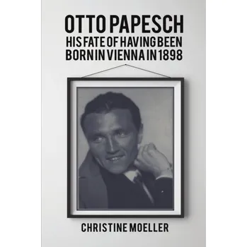 Literární biografie Otto Papesch - Moeller-Bruker, Christine [EN] (2023, Taschenbuch, Austin Macauley Publishers)
