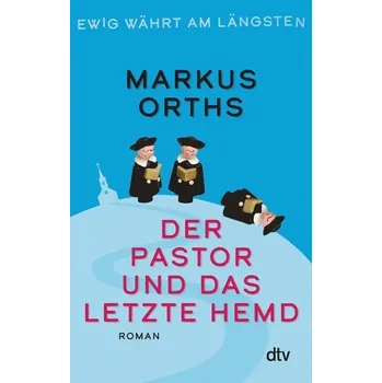 Ewig währt am längsten - Der Pastor und das letzte Hemd - Markus Orths [DE] (2023, Firma, dtv Verlagsgesellschaft)