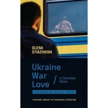 Cestování Ukraine, War, Love - Stiazhkina, Olena [EN] (2024, Taschenbuch, Harvard University Press)