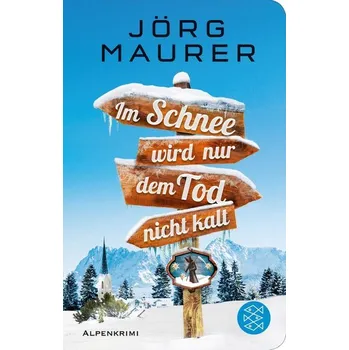 Im Schnee wird nur dem Tod nicht kalt - Maurer Jörg [DE] (2020, Firma, FISCHER Taschenbuch)