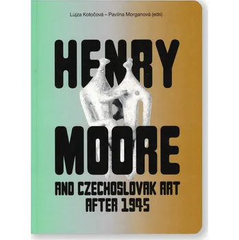 Cizojazyčná kniha Henry Moore and Czechoslovak Art After 1945 (ENG)