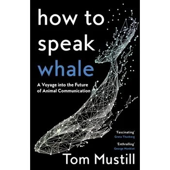 Příroda How to Speak Whale - Mustill, Tom [EN] (2022, Firma, HarperCollins Publishers)