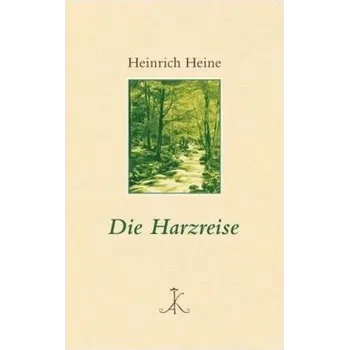Literární cestopis Die Harzreise - Heine, Heinrich [DE] (2013, Vázaná, Kröner)