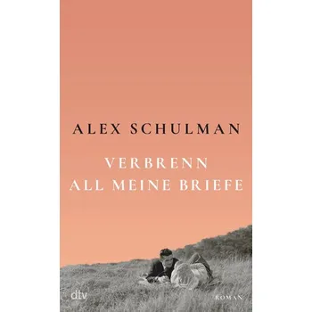 Verbrenn all meine Briefe - Schulman, Alex [DE] (2022, Firma, dtv Verlagsgesellschaft)