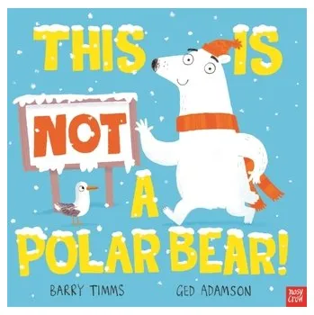 První čtění This is NOT a Polar Bear! - Timms, Barry [EN] (2023, Brožovaná, Nosy Crow Ltd)